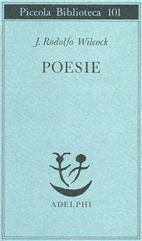 Poesie - J. Rodolfo Wilcock - Libro Adelphi 1996, Piccola biblioteca Adelphi | Libraccio.it