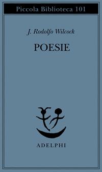 Poesie - J. Rodolfo Wilcock - Libro Adelphi 1996, Piccola biblioteca Adelphi | Libraccio.it