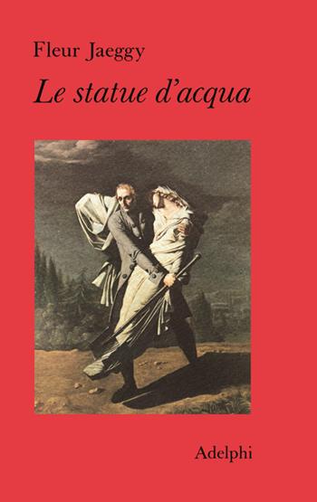 Le statue d'acqua - Fleur Jaeggy - Libro Adelphi 1980, Narrativa contemporanea | Libraccio.it