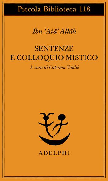 Sentenze e colloquio mistico - Allah Ibn Ata - Libro Adelphi 1981, Piccola biblioteca Adelphi | Libraccio.it