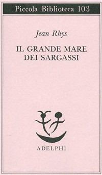 Il grande mare dei sargassi - Jean Rhys - Libro Adelphi 1980, Piccola biblioteca Adelphi | Libraccio.it