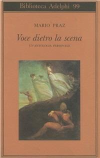 Voce dietro la scena. Un'antologia personale - Mario Praz - Libro Adelphi 1993, Biblioteca Adelphi | Libraccio.it