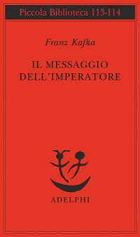 Il messaggio dell'imperatore - Franz Kafka - Libro Adelphi 1981, Piccola biblioteca Adelphi | Libraccio.it