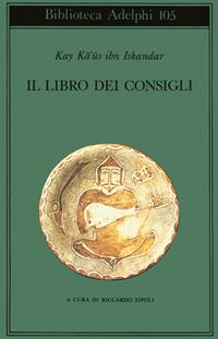 Il libro dei consigli (Qabus-Nama) - Ka'us Ibn Iskandar Kay - Libro Adelphi 1981, Biblioteca Adelphi | Libraccio.it