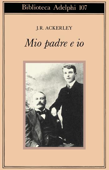 Mio padre e io - J. R. Ackerley - Libro Adelphi 1981, Biblioteca Adelphi | Libraccio.it