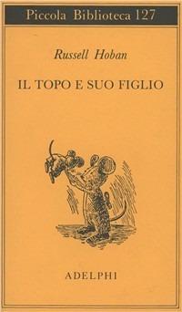 Il topo e suo figlio - Russell Hoban - Libro Adelphi 1981, Piccola biblioteca Adelphi | Libraccio.it