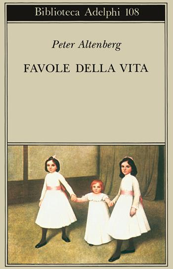 Favole della vita. Una scelta dagli scritti - Peter Altenberg - Libro Adelphi 1981, Biblioteca Adelphi | Libraccio.it