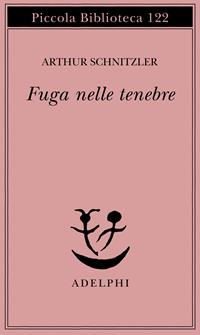 Fuga nelle tenebre - Arthur Schnitzler - Libro Adelphi 1981, Piccola biblioteca Adelphi | Libraccio.it