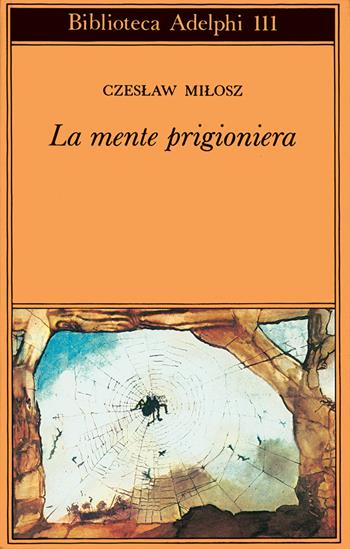 La mente prigioniera - Czeslaw Milosz - Libro Adelphi 1981, Biblioteca Adelphi | Libraccio.it