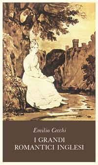 I grandi romantici inglesi - Emilio Cecchi - Libro Adelphi 1981, Piccola biblioteca Adelphi | Libraccio.it
