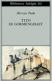 Tito di Gormenghast - Mervyn Peake - Libro Adelphi 1981, Biblioteca Adelphi | Libraccio.it