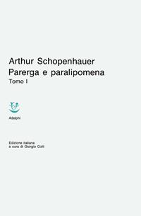 Parerga e paralipomena. Vol. 1 - Arthur Schopenhauer - Libro Adelphi 1981, Classici | Libraccio.it