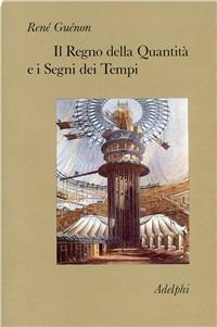 Il regno della quantità e i segni dei tempi - René Guénon - Libro Adelphi 1982, Collezione Il ramo d'oro | Libraccio.it