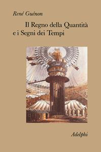 Il regno della quantità e i segni dei tempi - René Guénon - Libro Adelphi 1982, Collezione Il ramo d'oro | Libraccio.it