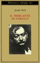 Il mercante di coralli - Joseph Roth - Libro Adelphi 1981, Biblioteca Adelphi | Libraccio.it