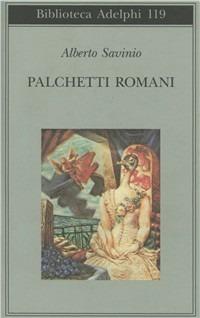 Palchetti romani - Alberto Savinio - Libro Adelphi 1982, Biblioteca Adelphi | Libraccio.it