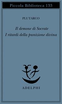 Il demone di Socrate. I ritardi della punizione divina - Plutarco - Libro Adelphi 1982, Piccola biblioteca Adelphi | Libraccio.it