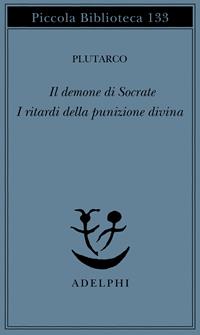 Il demone di Socrate. I ritardi della punizione divina - Plutarco - Libro Adelphi 1982, Piccola biblioteca Adelphi | Libraccio.it