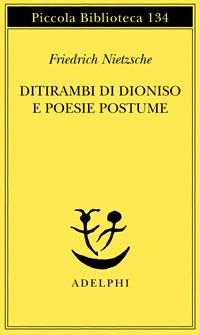 Ditirambi di Dioniso e Poesie postume - Friedrich Nietzsche - Libro Adelphi 1982, Piccola biblioteca Adelphi | Libraccio.it