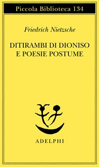 Ditirambi di Dioniso e Poesie postume - Friedrich Nietzsche - Libro Adelphi 1982, Piccola biblioteca Adelphi | Libraccio.it