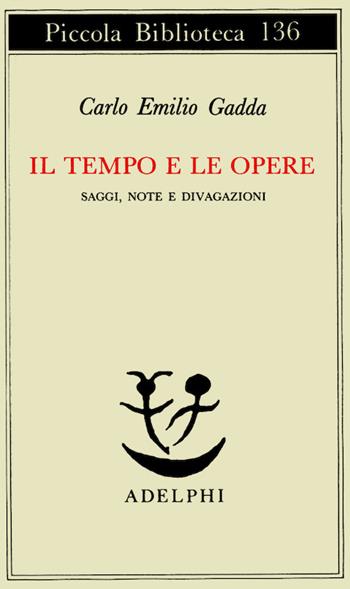 Il tempo e le opere - Carlo Emilio Gadda - Libro Adelphi 1982, Piccola biblioteca Adelphi | Libraccio.it