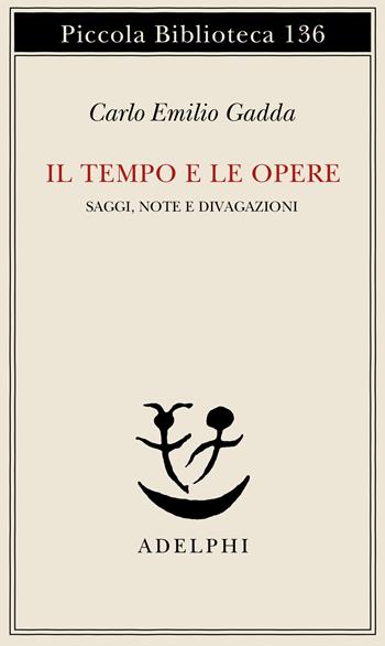 Il tempo e le opere - Carlo Emilio Gadda - Libro Adelphi 1982, Piccola biblioteca Adelphi | Libraccio.it