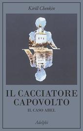 Il cacciatore capovolto. Il caso Abel