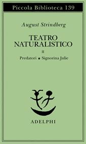 Teatro naturalistico. Vol. 2: Predatori-Signorina Julie