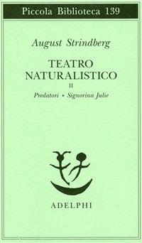 Teatro naturalistico. Vol. 2: Predatori-Signorina Julie - August Strindberg - Libro Adelphi 1982, Piccola biblioteca Adelphi | Libraccio.it