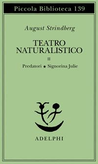 Teatro naturalistico. Vol. 2: Predatori-Signorina Julie - August Strindberg - Libro Adelphi 1982, Piccola biblioteca Adelphi | Libraccio.it