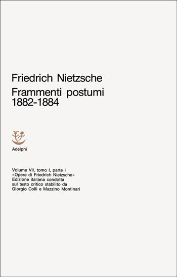 Opere complete. Vol. 7/1: Frammenti postumi (1882-1884). Parte 1ª - Friedrich Nietzsche - Libro Adelphi 1982, Opere complete di Friedrich Nietzsche | Libraccio.it
