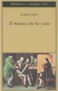 Il mondo che ho visto - Mario Praz - Libro Adelphi 1994, Biblioteca Adelphi | Libraccio.it