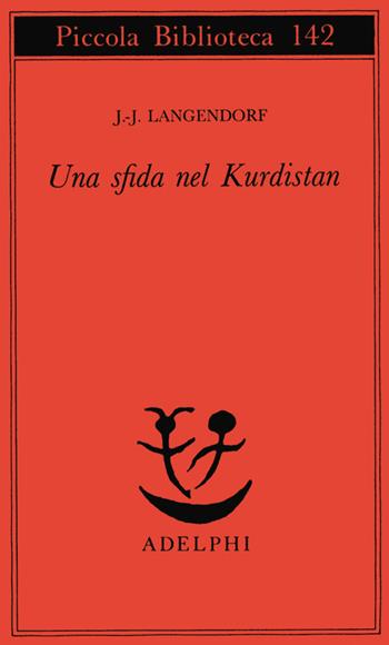 Una sfida nel Kurdistan - Jean-Jacques Langendorf - Libro Adelphi 1982, Piccola biblioteca Adelphi | Libraccio.it