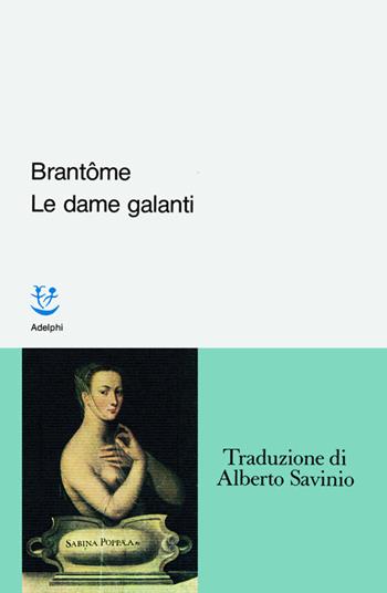 Le dame galanti - Pierre Bordeille de Brantôme - Libro Adelphi 1982, Classici | Libraccio.it