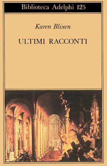 Ultimi racconti - Karen Blixen - Libro Adelphi 1982, Biblioteca Adelphi | Libraccio.it