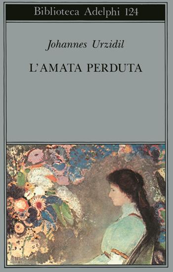 L'amata perduta - Johannes Urzidil - Libro Adelphi 1982, Biblioteca Adelphi | Libraccio.it