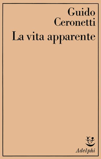 La vita apparente - Guido Ceronetti - Libro Adelphi 1982, Saggi | Libraccio.it
