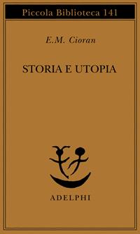 Storia e utopia - Emil M. Cioran - Libro Adelphi 1982, Piccola biblioteca Adelphi | Libraccio.it