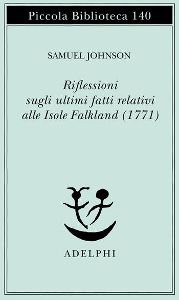 Riflessioni sugli ultimi fatti relativi alle isole Falkland (1771) - Samuel Johnson - Libro Adelphi 1982, Piccola biblioteca Adelphi | Libraccio.it