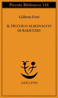 Il piccolo almanacco di Radetzky - Gilberto Forti - Libro Adelphi 1996, Piccola biblioteca Adelphi | Libraccio.it