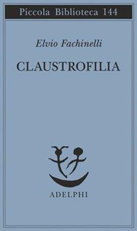 Claustrofilia - Elvio Fachinelli - Libro Adelphi 1998, Piccola biblioteca Adelphi | Libraccio.it