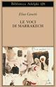 Le voci di Marrakech. Note di un viaggio - Elias Canetti - Libro Adelphi 1993, Biblioteca Adelphi | Libraccio.it