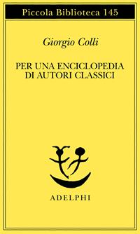 Per una enciclopedia di autori classici - Giorgio Colli - Libro Adelphi 1995, Piccola biblioteca Adelphi | Libraccio.it