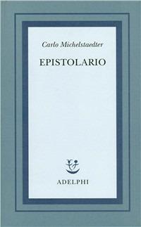 Epistolario - Carlo Michelstaedter - Libro Adelphi 1993, Opere di Carlo Michelstaedter | Libraccio.it