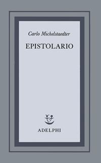 Epistolario - Carlo Michelstaedter - Libro Adelphi 1993, Opere di Carlo Michelstaedter | Libraccio.it