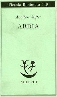 Abdia - Adalbert Stifter - Libro Adelphi 1995, Piccola biblioteca Adelphi | Libraccio.it