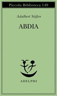 Abdia - Adalbert Stifter - Libro Adelphi 1995, Piccola biblioteca Adelphi | Libraccio.it