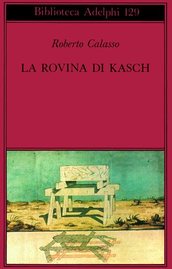La rovina di Kasch - Roberto Calasso - Libro Adelphi 1994, Biblioteca Adelphi | Libraccio.it