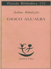 Gioco all'alba - Arthur Schnitzler - Libro Adelphi 1993, Piccola biblioteca Adelphi | Libraccio.it