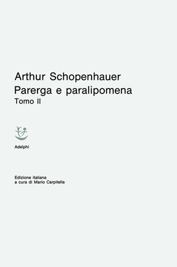 Parerga e Paralipomena - Arthur Schopenhauer - Libro Adelphi 1993, Classici | Libraccio.it